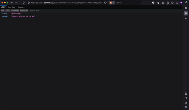 Firefoxによって整形表示されたJSONファイル：

```
{
  "title": "FORBIDDEN",
  "detail": "Request blocked by the WAF."
}
```

ブラウザのロケーションバーには次のようなURLが表示されている：`https://d.authz.ac1.nhk/idp/authorize?…`